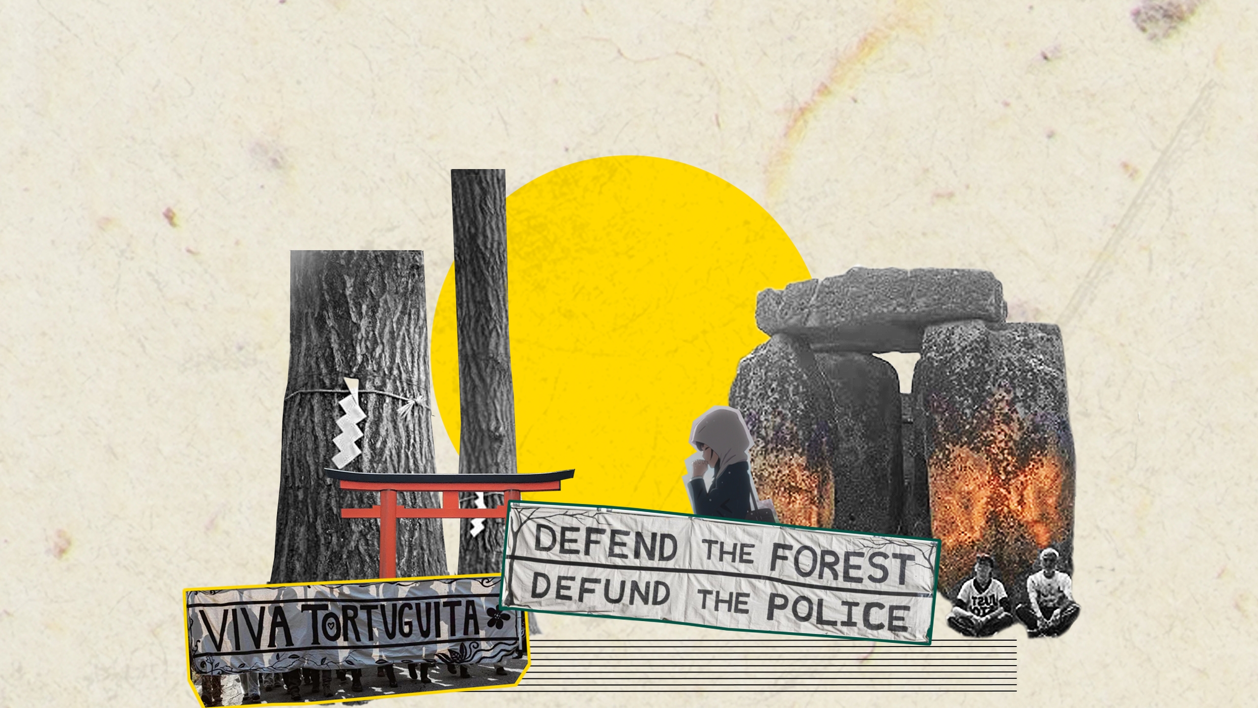 A collage on a pale, washi-paper background. A yellow sun, a Shintō shrine; Stonehenge painted orange by Just Stop Oil. Two protest banners, reading "DEFEND THE FOREST, DEFUND THE POLICE" and "VIVA TORTUGUITA". In the centre, a drawing of a girl.