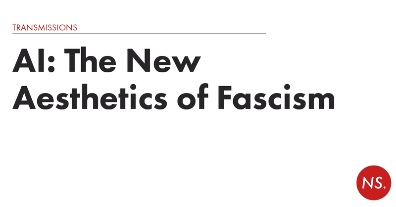 AI: The New Aesthetics of Fascism